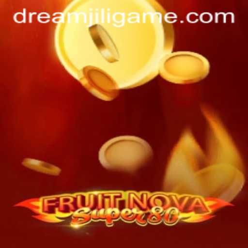 FruitNovaSuper80: Unleashing a Burst of Adventure with DREAMJILI